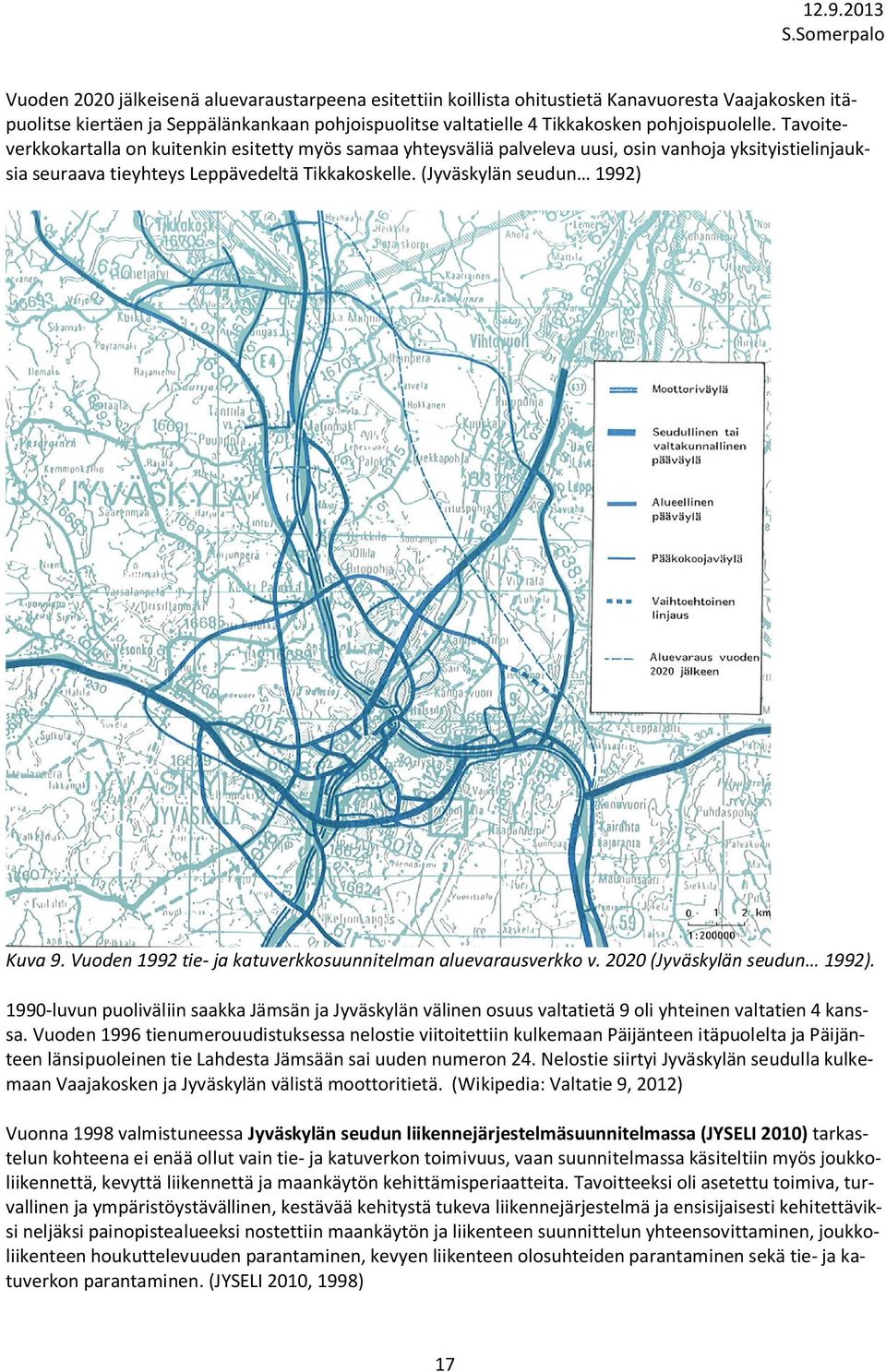 (Jyväskylän seudun 1992) Kuva 9. Vuoden 1992 tie- ja katuverkkosuunnitelman aluevarausverkko v. 2020 (Jyväskylän seudun 1992).