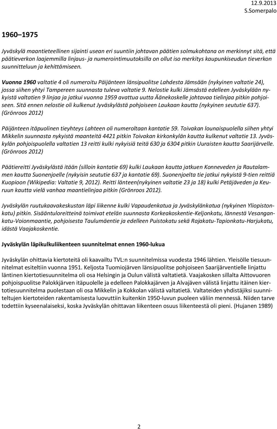 Vuonna 1960 valtatie 4 oli numeroitu Päijänteen länsipuolitse Lahdesta Jämsään (nykyinen valtatie 24), jossa siihen yhtyi Tampereen suunnasta tuleva valtatie 9.