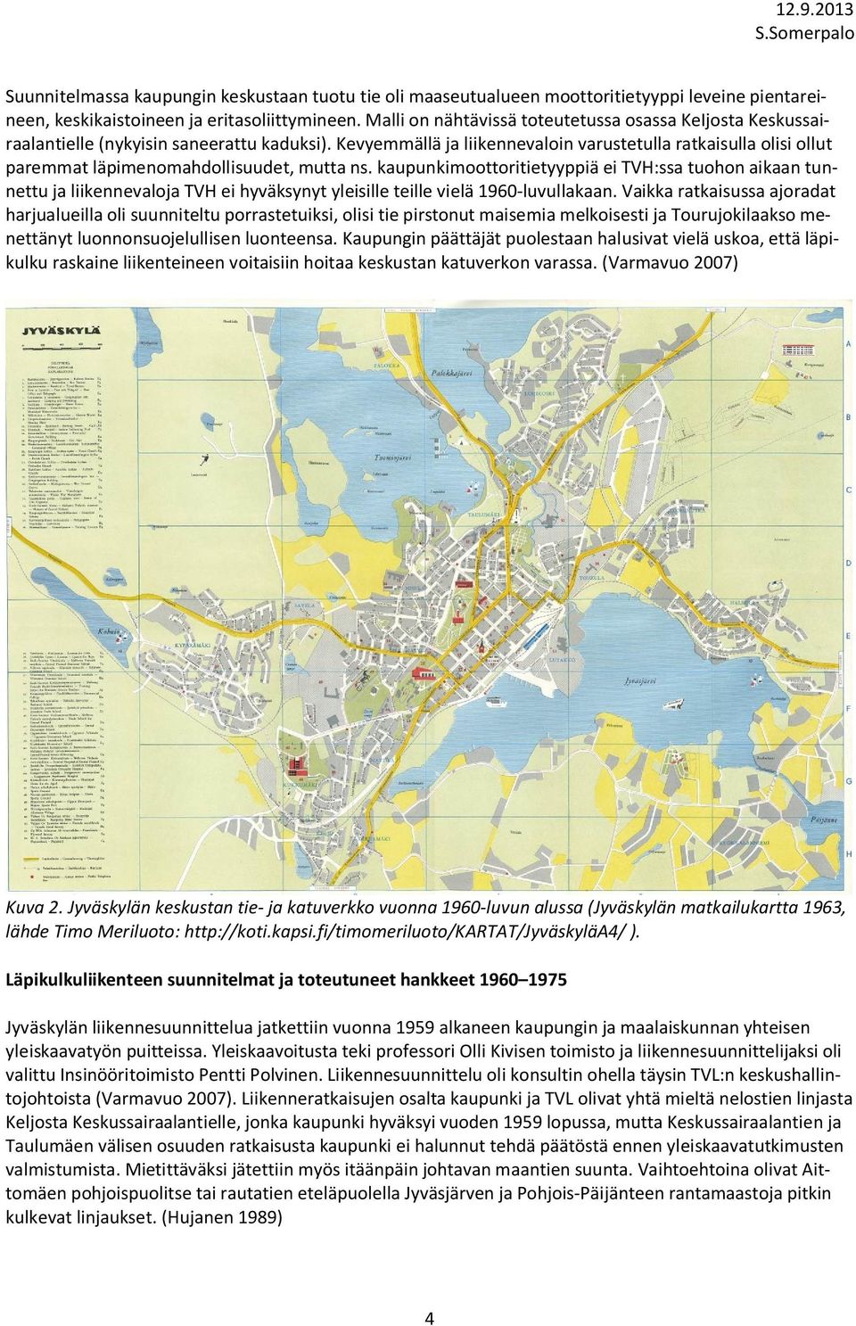 Kevyemmällä ja liikennevaloin varustetulla ratkaisulla olisi ollut paremmat läpimenomahdollisuudet, mutta ns.