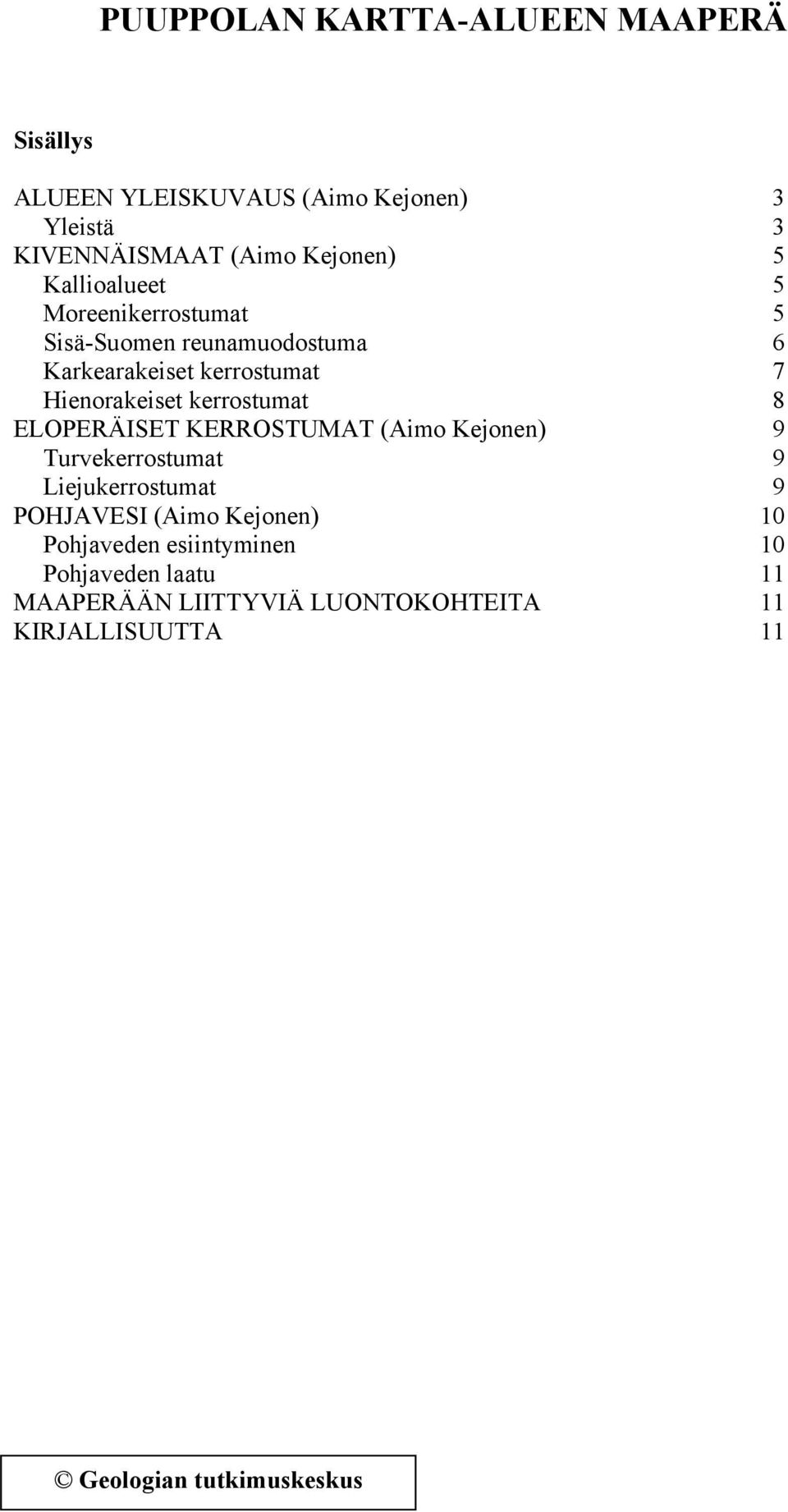 kerrostumat 8 ELOPERÄISET KERROSTUMAT (Aimo Kejonen) 9 Turvekerrostumat 9 Liejukerrostumat 9 POHJAVESI (Aimo Kejonen)