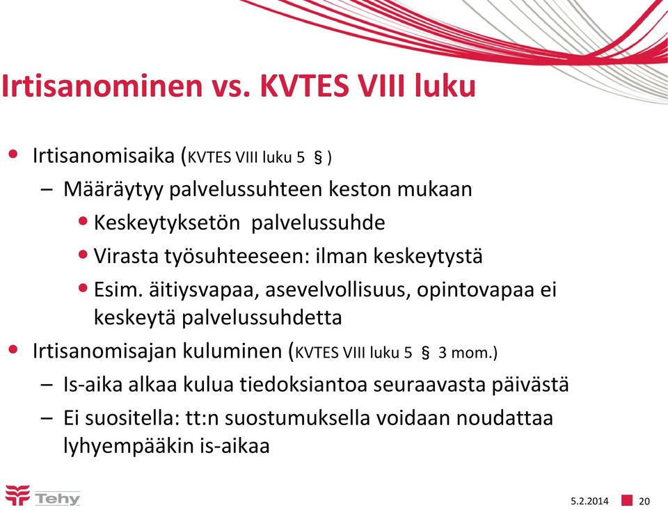 palvelussuhde Virasta työsuhteeseen: ilman keskeytystä Esim.