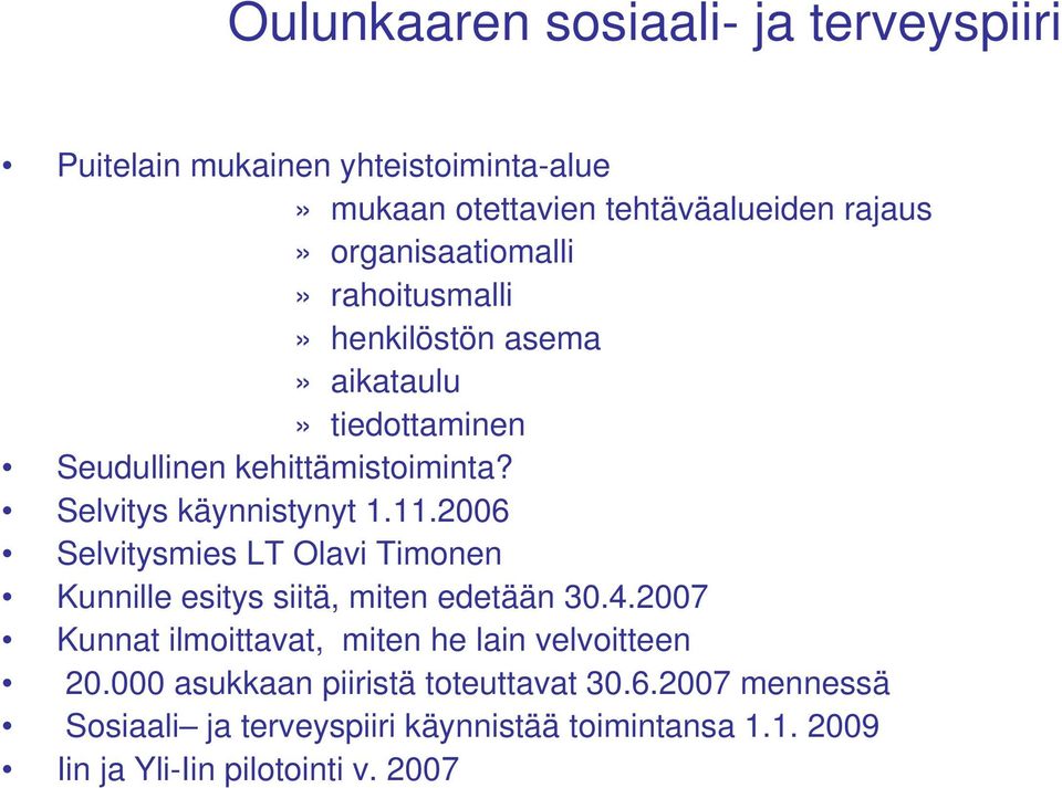 Selvitys käynnistynyt 1.11.2006 Selvitysmies LT Olavi Timonen Kunnille esitys siitä, miten edetään 30.4.