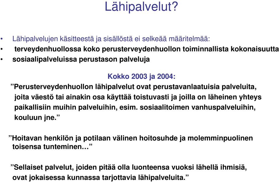 perustason palveluja Kokko 2003 ja 2004: Perusterveydenhuollon lähipalvelut ovat perustavanlaatuisia palveluita, joita väestö tai ainakin osa käyttää toistuvasti ja