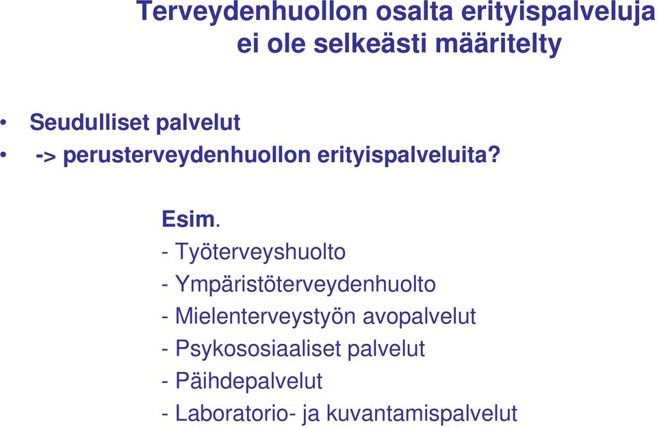 - Työterveyshuolto - Ympäristöterveydenhuolto - Mielenterveystyön