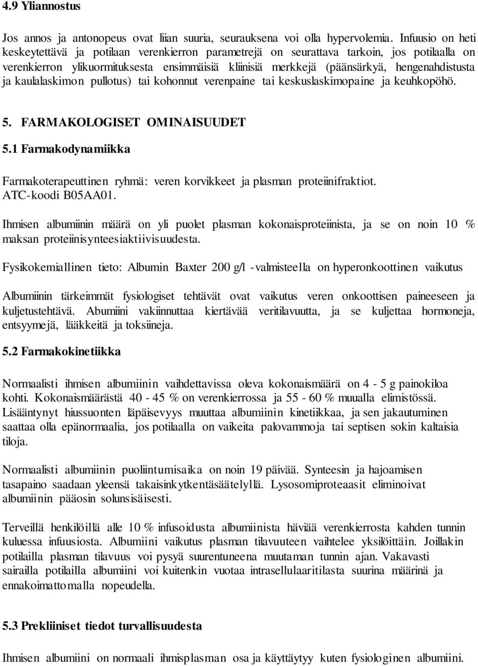 hengenahdistusta ja kaulalaskimon pullotus) tai kohonnut verenpaine tai keskuslaskimopaine ja keuhkopöhö. 5. FARMAKOLOGISET OMINAISUUDET 5.