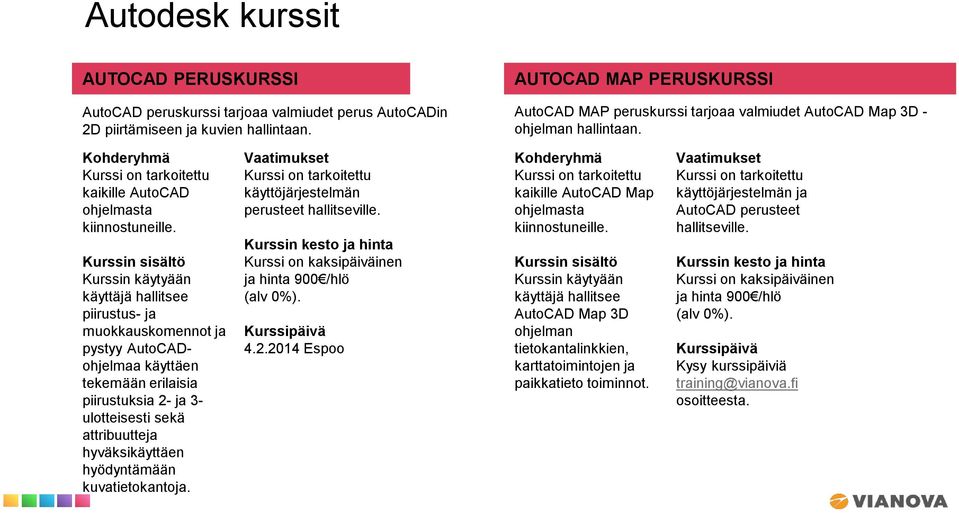 Kurssin käytyään käyttäjä hallitsee piirustus- ja muokkauskomennot ja pystyy AutoCADohjelmaa käyttäen tekemään erilaisia piirustuksia 2- ja 3- ulotteisesti sekä attribuutteja hyväksikäyttäen