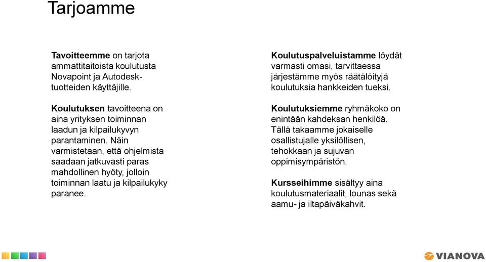 Näin varmistetaan, että ohjelmista saadaan jatkuvasti paras mahdollinen hyöty, jolloin toiminnan laatu ja kilpailukyky paranee.