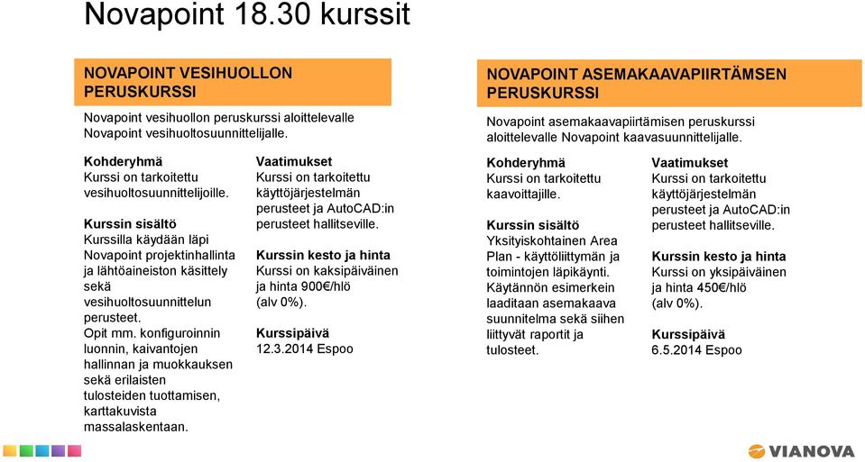 konfiguroinnin luonnin, kaivantojen hallinnan ja muokkauksen sekä erilaisten tulosteiden tuottamisen, karttakuvista massalaskentaan. käyttöjärjestelmän perusteet ja AutoCAD:in perusteet hallitseville.