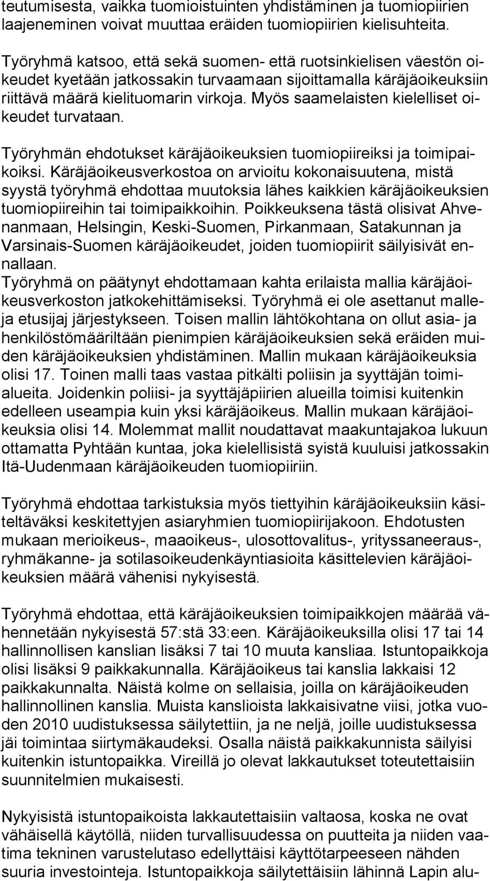 Myös saamelaisten kielelliset oikeu det turvataan. Työryhmän ehdotukset käräjäoikeuksien tuomiopiireiksi ja toi mi paikoik si.