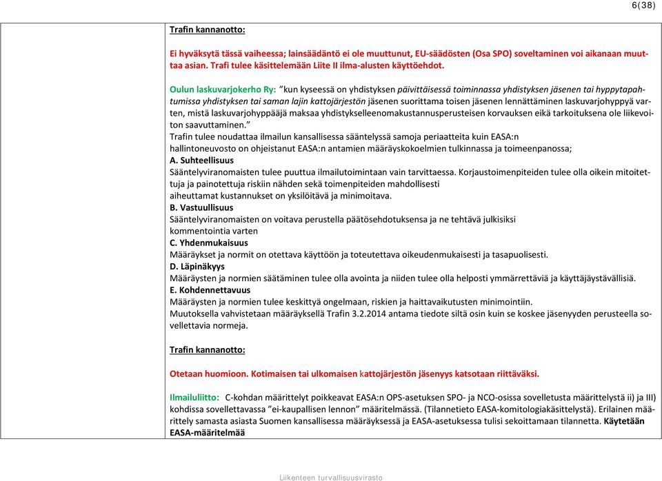 lennättäminen laskuvarjohyppyä varten, mistä laskuvarjohyppääjä maksaa yhdistykselleenomakustannusperusteisen korvauksen eikä tarkoituksena ole liikevoiton saavuttaminen.