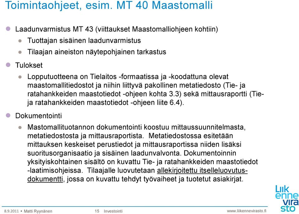 -formaatissa ja -koodattuna olevat maastomallitiedostot ja niihin liittyvä pakollinen metatiedosto (Tie- ja ratahankkeiden maastotiedot -ohjeen kohta 3.