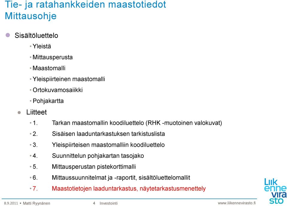 Tarkan maastomallin koodiluettelo (RHK -muotoinen valokuvat) Sisäisen laaduntarkastuksen tarkistuslista Yleispiirteisen maastomalliin