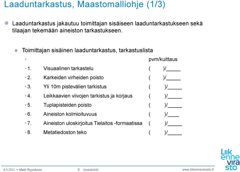 Karkeiden virheiden poisto ( )/ 3. Yli 10m pistevälien tarkistus ( )/ 4. Leikkaavien viivojen tarkistus ja korjaus ( )/ 5.