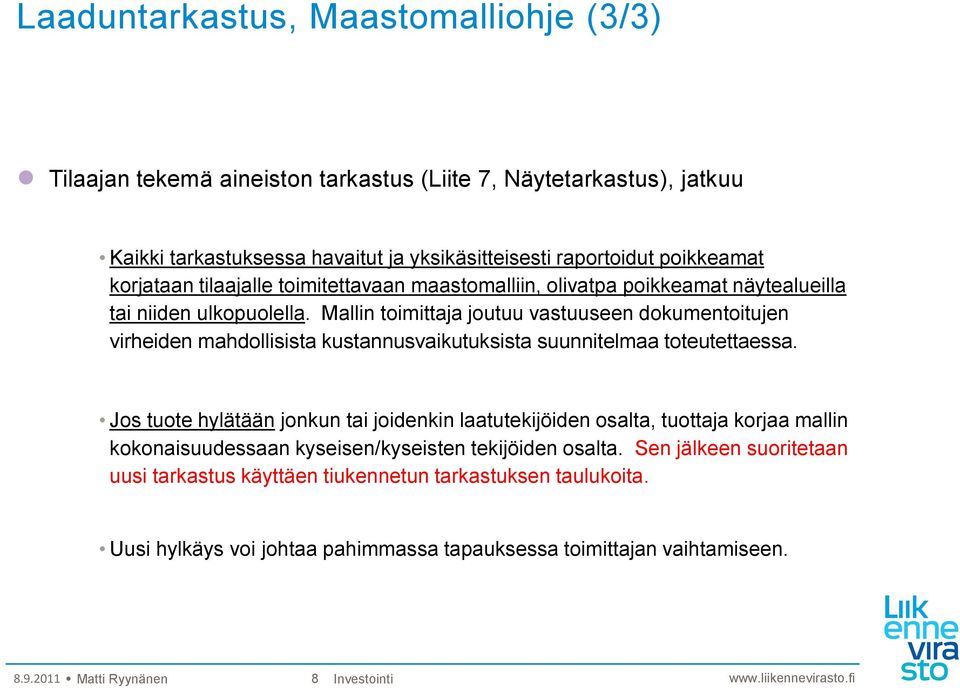 Mallin toimittaja joutuu vastuuseen dokumentoitujen virheiden mahdollisista kustannusvaikutuksista suunnitelmaa toteutettaessa.