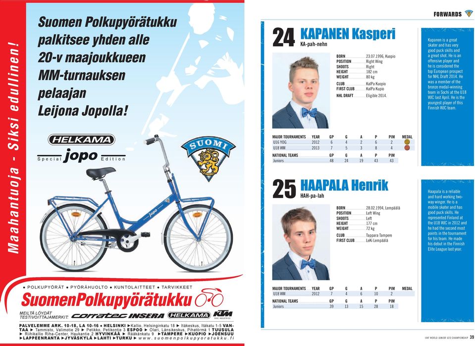 ..2013 7 5 3 8 4 Juniors...48 24 19 43 43 haapala henrik HaH-pa-lah Born...28.02.1994, lempäälä PosiTion...left Wing HeiGHT...177 cm WeiGHT...72 kg CLUB...Tappara Tampere FirsT CLUB.