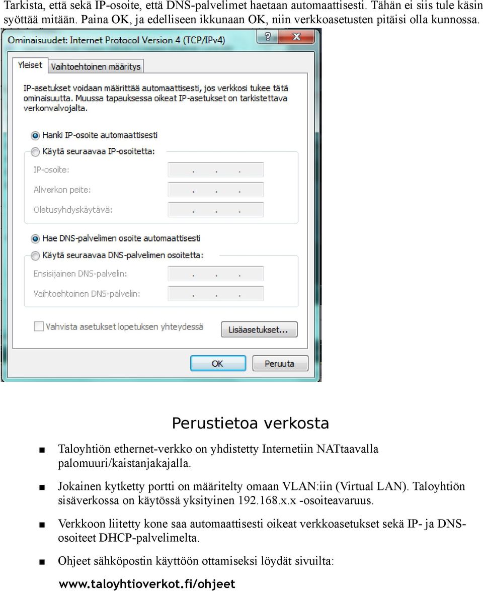 Perustietoa verkosta Taloyhtiön ethernet-verkko on yhdistetty Internetiin NATtaavalla palomuuri/kaistanjakajalla.