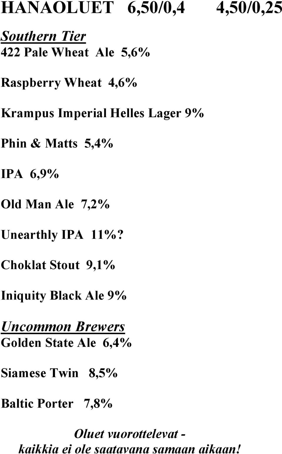 11%? Choklat Stout 9,1% Iniquity Black Ale 9% Uncommon Brewers Golden State Ale 6,4%