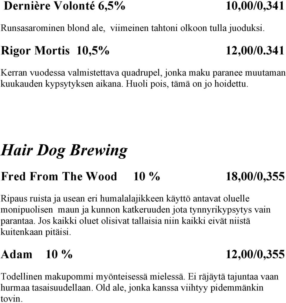 Hair Dog Brewing Fred From The Wood 10 % 18,00/0,355 Ripaus ruista ja usean eri humalalajikkeen käyttö antavat oluelle monipuolisen maun ja kunnon katkeruuden jota