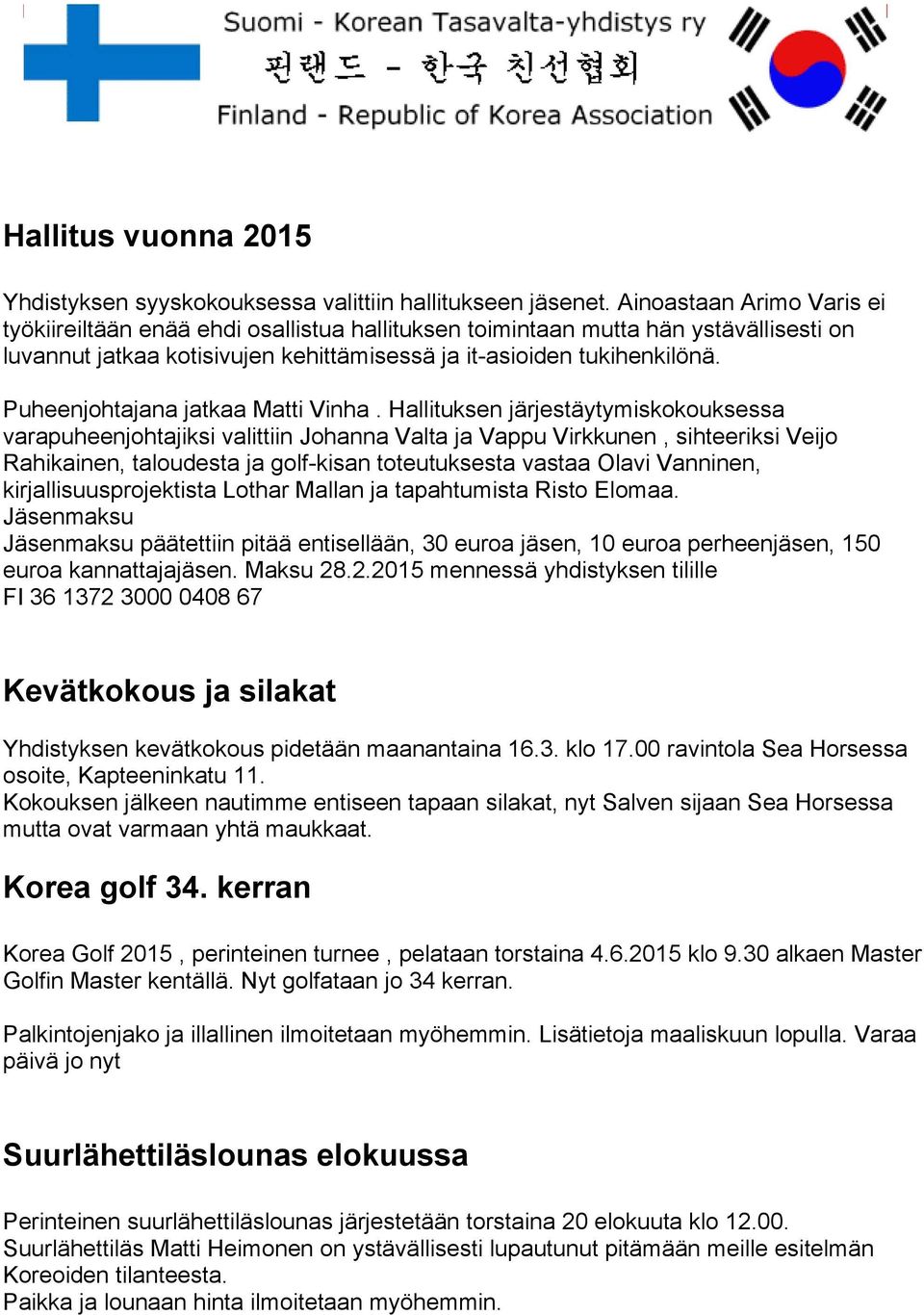 Puheenjohtajana jatkaa Matti Vinha.