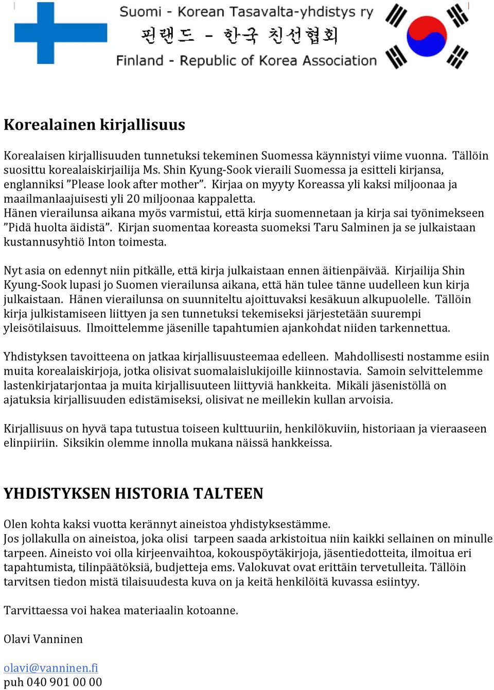 Hänen vierailunsa aikana myös varmistui, että kirja suomennetaan ja kirja sai työnimekseen Pidä huolta äidistä.