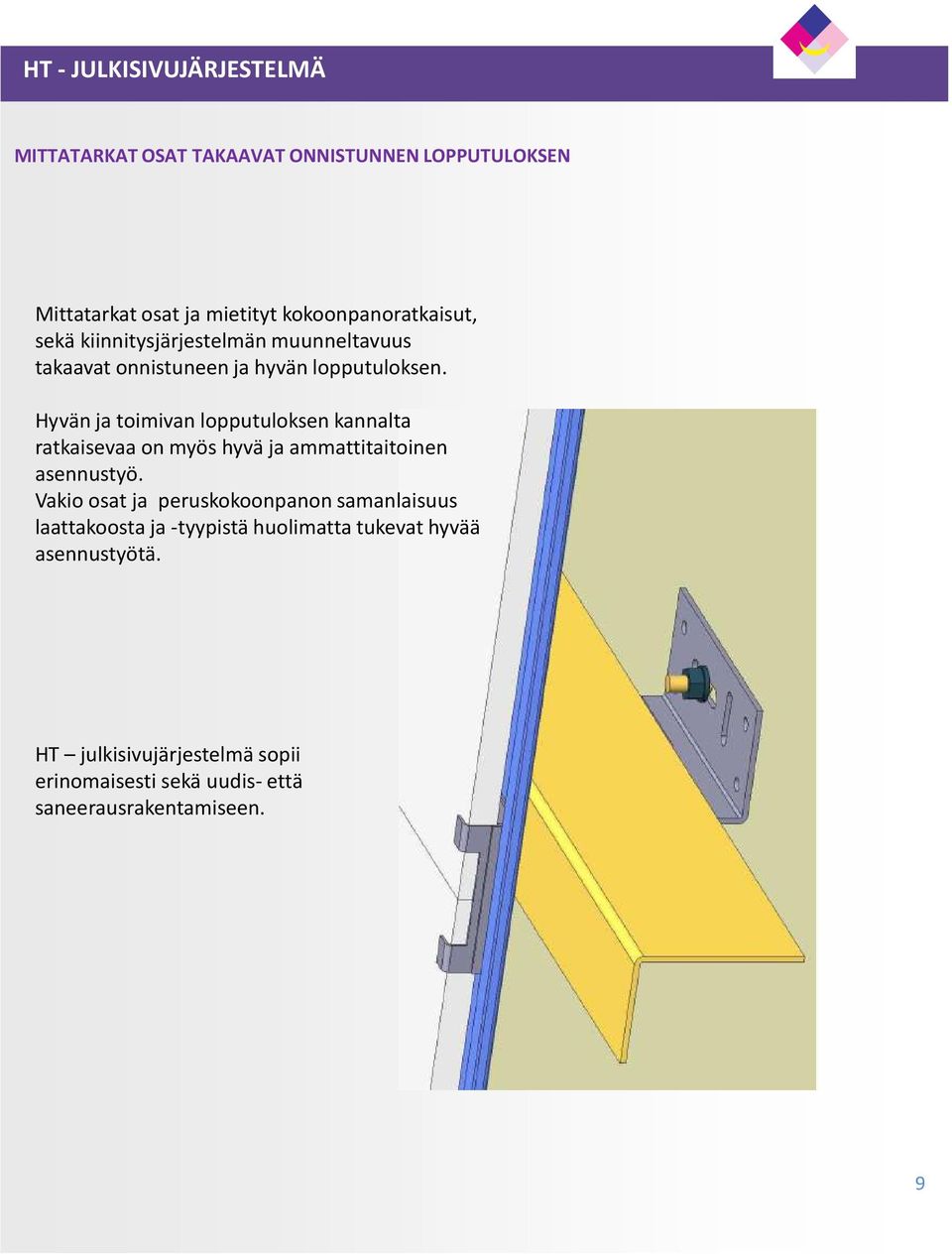 Hyvän ja toimivan lopputuloksen kannalta ratkaisevaa on myös hyvä ja ammattitaitoinen asennustyö.