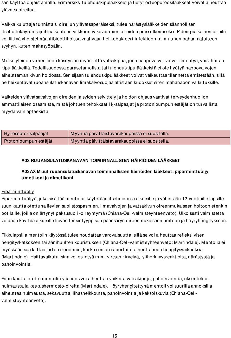 Pidempiaikainen oireilu voi liittyä yhdistelmäantibioottihoitoa vaativaan helikobakteeri-infektioon tai muuhun pahanlaatuiseen syyhyn, kuten mahasyöpään.