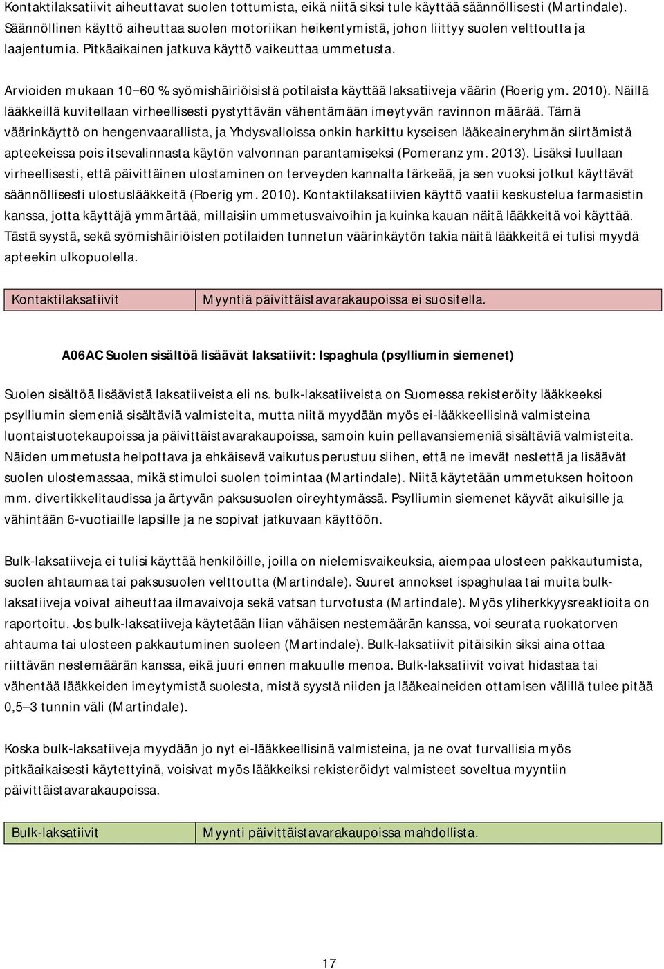 Arvioiden mukaan 10 60 % syömishäiriöisistä po laista käy ää laksa iveja väärin (Roerig ym. 2010). Näillä lääkkeillä kuvitellaan virheellisesti pystyttävän vähentämään imeytyvän ravinnon määrää.