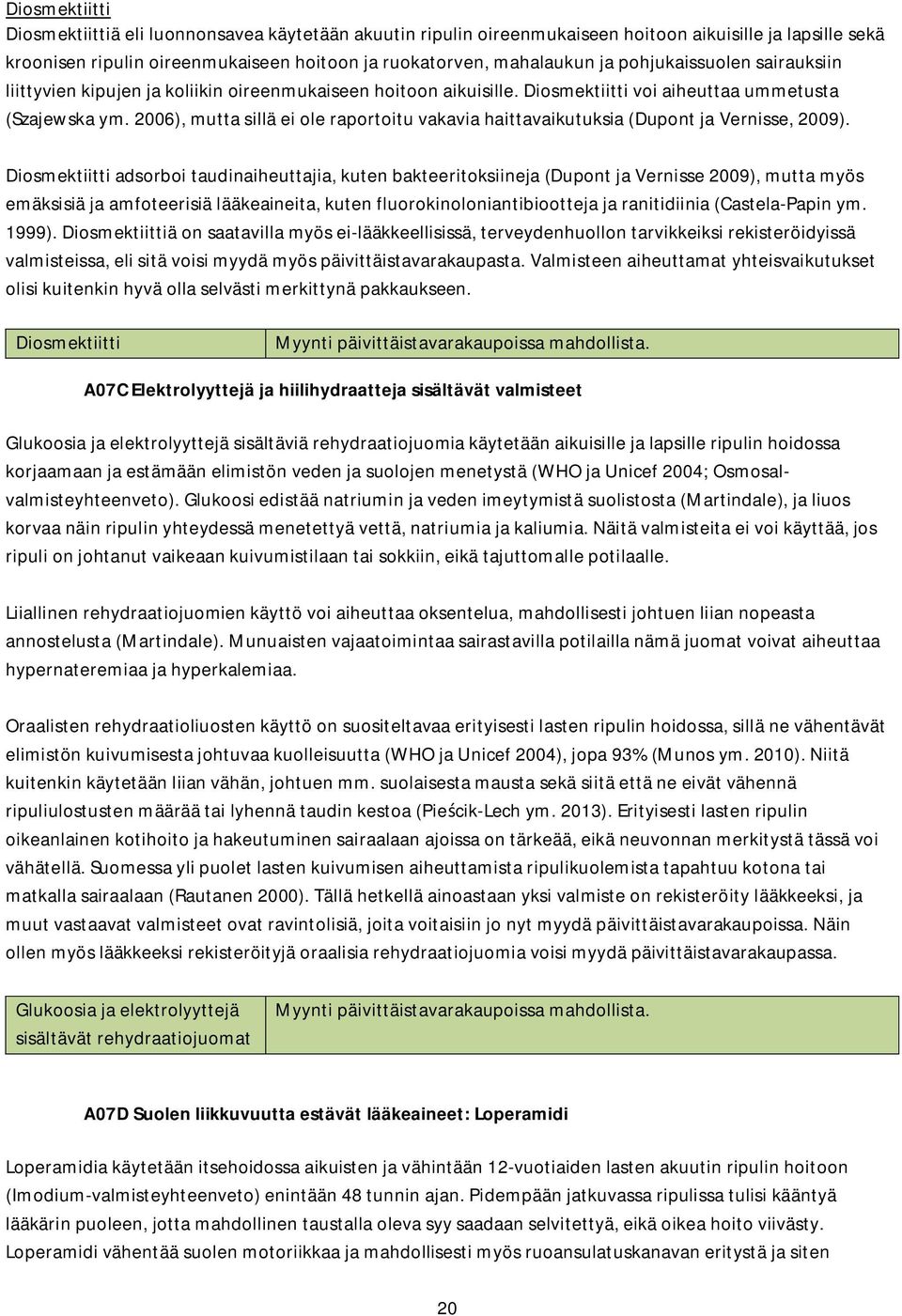 2006), mutta sillä ei ole raportoitu vakavia haittavaikutuksia (Dupont ja Vernisse, 2009).