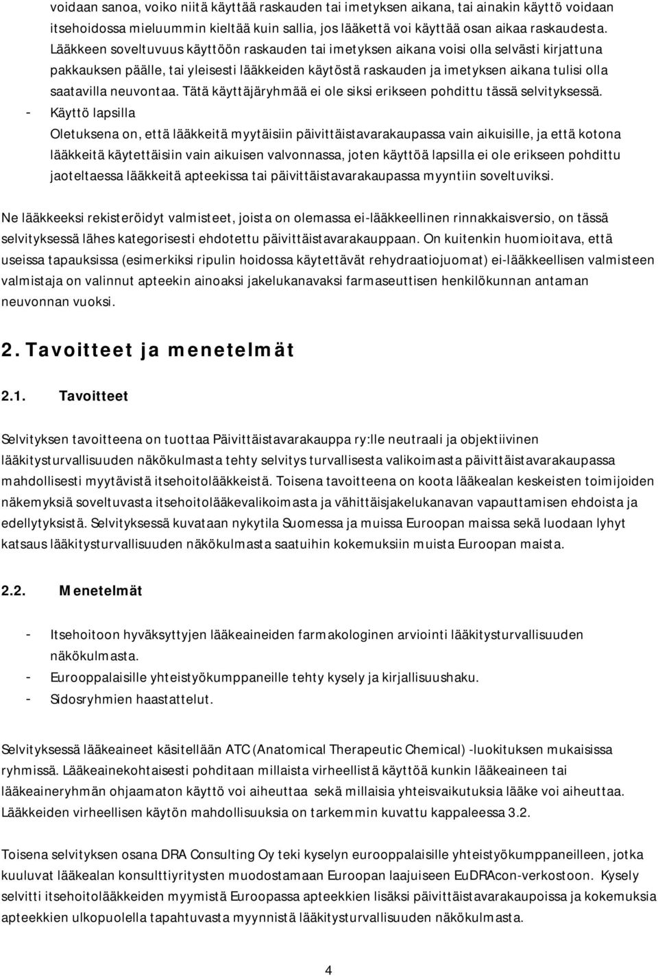 neuvontaa. Tätä käyttäjäryhmää ei ole siksi erikseen pohdittu tässä selvityksessä.