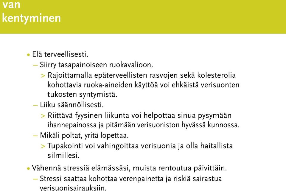 Liiku säännöllisesti. > Riittävä fyysinen liikunta voi helpottaa sinua pysymään ihannepainossa ja pitämään verisuoniston hyvässä kunnossa.