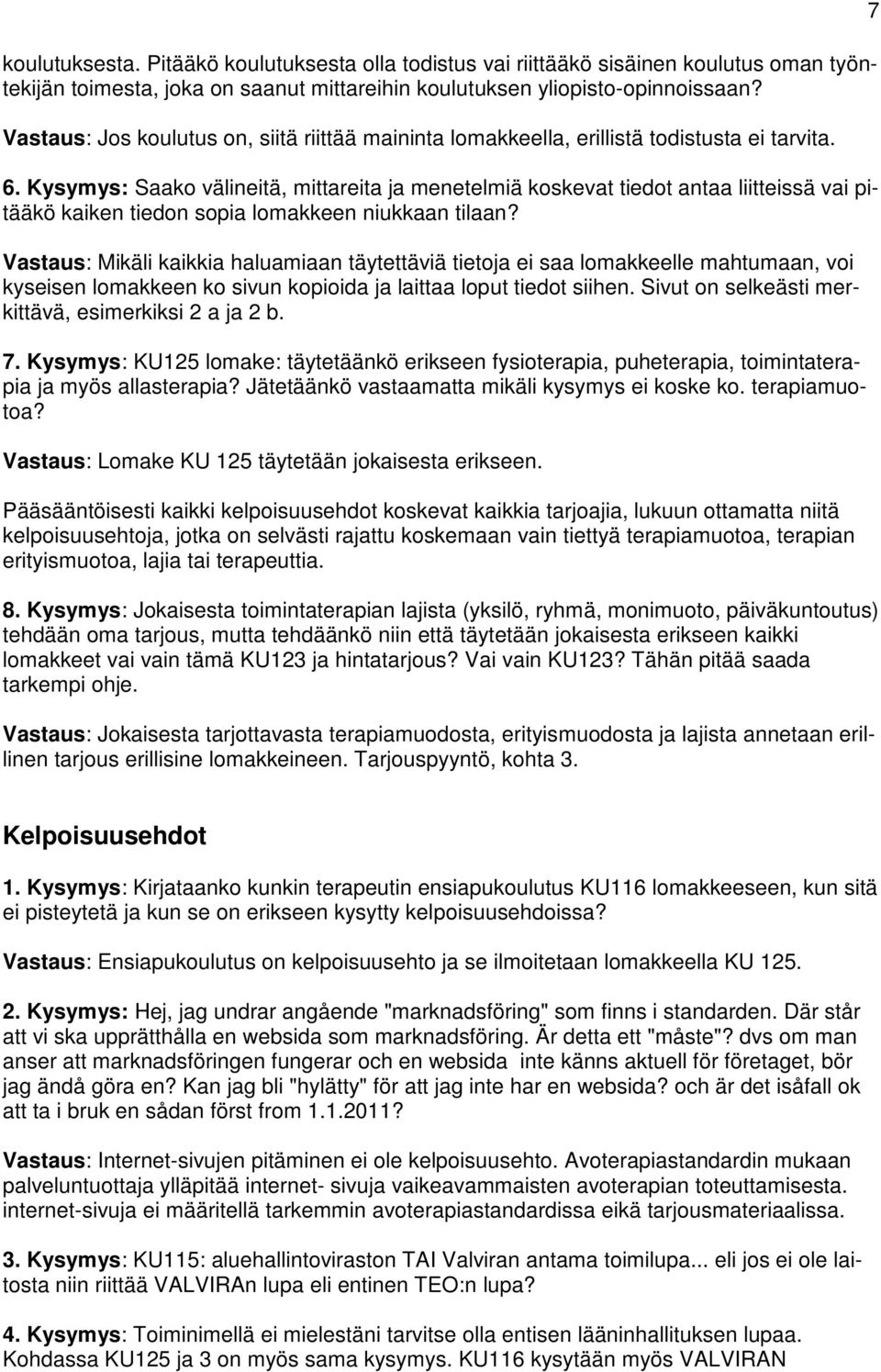 Kysymys: Saako välineitä, mittareita ja menetelmiä koskevat tiedot antaa liitteissä vai pitääkö kaiken tiedon sopia lomakkeen niukkaan tilaan?