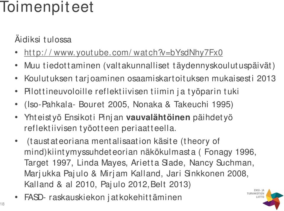 tiimin ja työparin tuki (Iso-Pahkala- Bouret 2005, Nonaka & Takeuchi 1995) Yhteistyö Ensikoti Pinjan vauvalähtöinen päihdetyö reflektiivisen työotteen periaatteella.