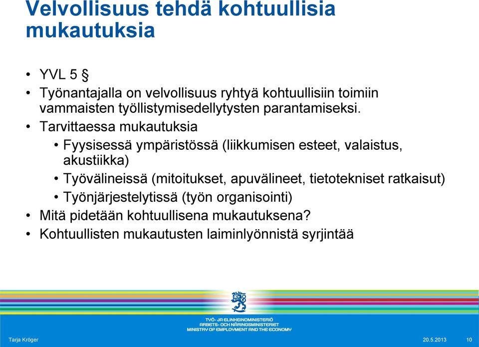 Tarvittaessa mukautuksia Fyysisessä ympäristössä (liikkumisen esteet, valaistus, akustiikka) Työvälineissä