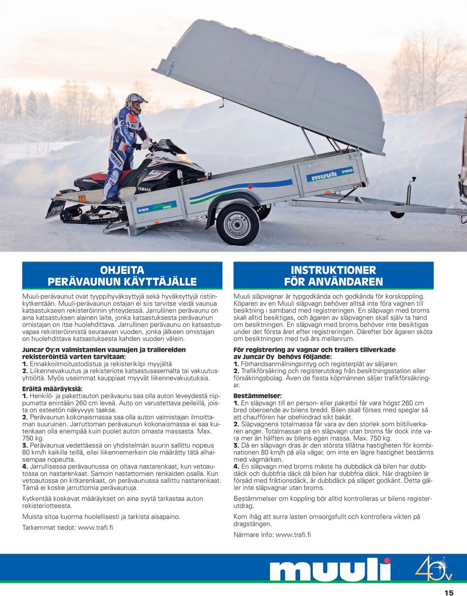 Jarrullinen perävaunu on aina katsastuksen alainen laite, jonka katsastuksesta perävaunun omistajan on itse huolehdittava.