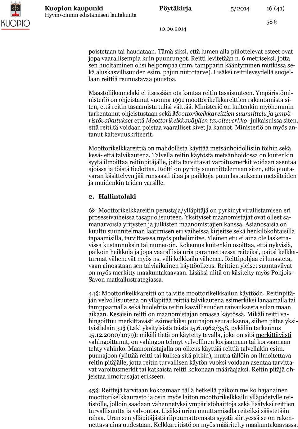 Lisäksi reittileveydellä suojellaan reittiä reunustavaa puustoa. Maastoliikennelaki ei itsessään ota kantaa reitin tasaisuuteen.