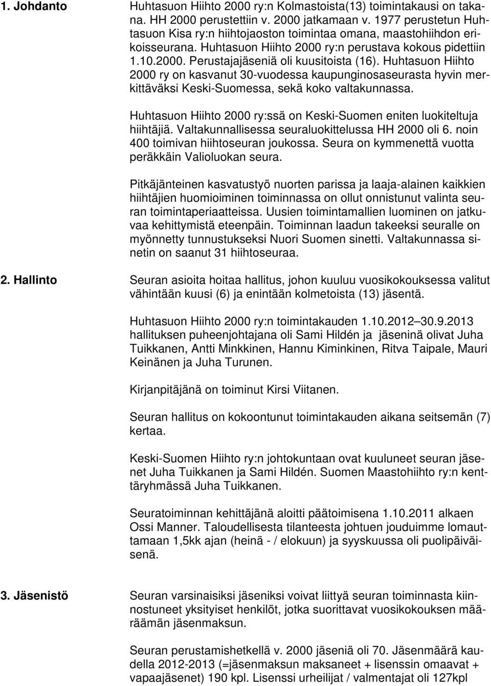 Huhtasuon Hiihto 2000 ry on kasvanut 30-vuodessa kaupunginosaseurasta hyvin merkittäväksi Keski-Suomessa, sekä koko valtakunnassa.