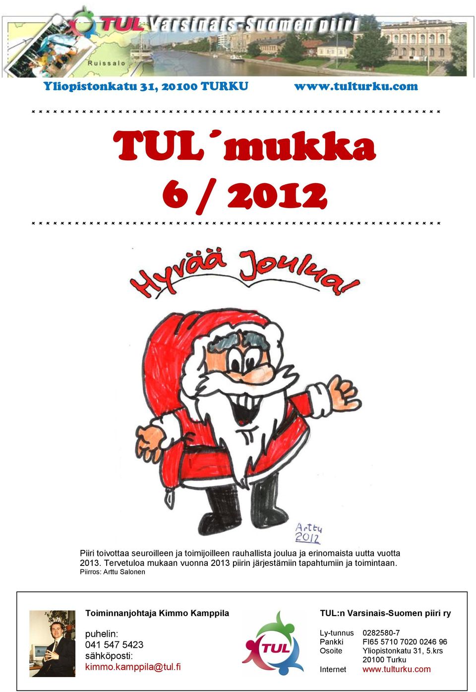 * * * * * * * * * * * * * * * * * * * * * * * * * * * * * * * * * * Piiri toivottaa seuroilleen ja toimijoilleen rauhallista joulua ja erinomaista uutta vuotta 2013.