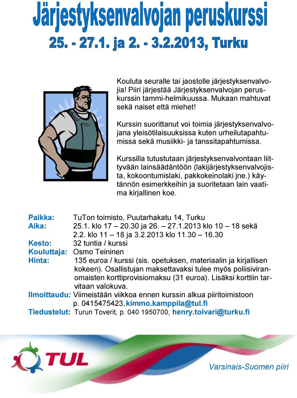 Kurssilla tutustutaan järjestyksenvalvontaan liittyvään lainsäädäntöön (lakijärjestyksenvalvojista, kokoontumislaki, pakkokeinolaki jne.