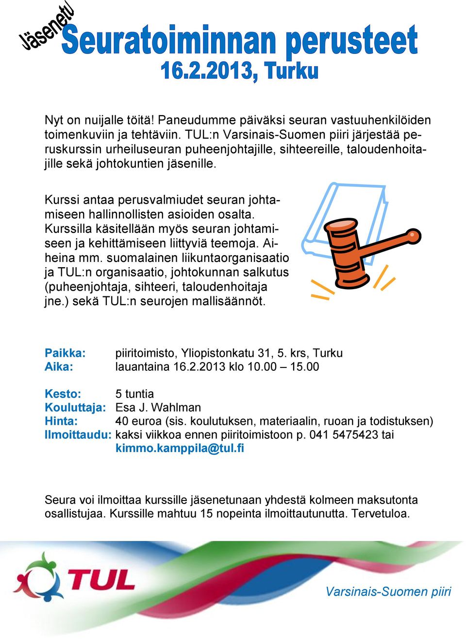 Kurssi antaa perusvalmiudet seuran johtamiseen hallinnollisten asioiden osalta. Kurssilla käsitellään myös seuran johtamiseen ja kehittämiseen liittyviä teemoja. Aiheina mm.