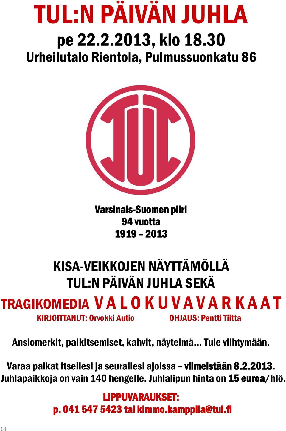 SEKÄ TRAGIKOMEDIA V A L O K U V A V A R K A A T KIRJOITTANUT: Orvokki Autio OHJAUS: Pentti Tiitta Ansiomerkit, palkitsemiset,