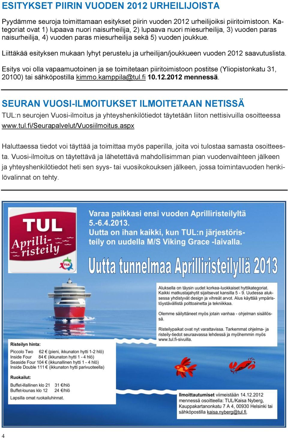 Liittäkää esityksen mukaan lyhyt perustelu ja urheilijan/joukkueen vuoden 2012 saavutuslista.