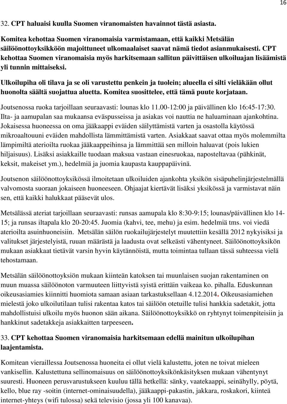 CPT kehottaa Suomen viranomaisia myös harkitsemaan sallitun päivittäisen ulkoiluajan lisäämistä yli tunnin mittaiseksi.