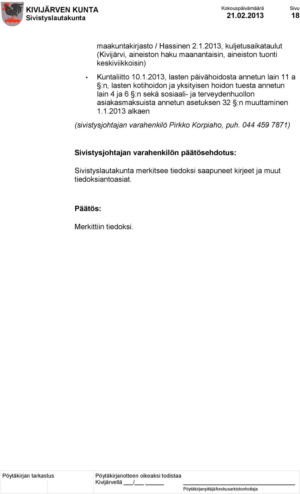 terveydenhuollon asiakasmaksuista annetun asetuksen 32 :n muuttaminen 1.1.2013 alkaen (sivistysjohtajan varahenkilö Pirkko Korpiaho, puh.