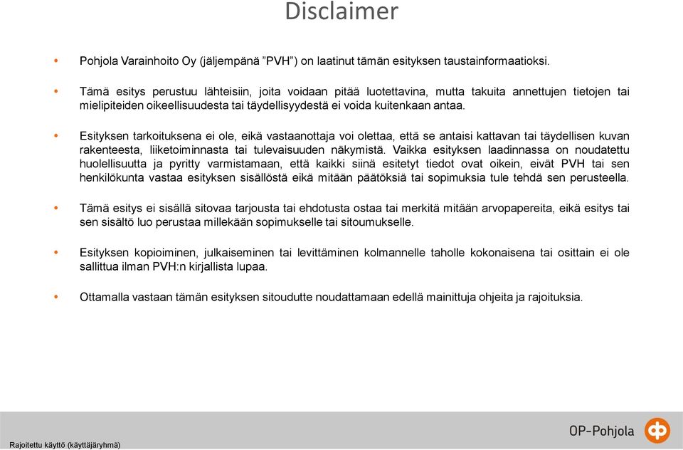 Esityksen tarkoituksena ei ole, eikä vastaanottaja voi olettaa, että se antaisi kattavan tai täydellisen kuvan rakenteesta, liiketoiminnasta tai tulevaisuuden näkymistä.