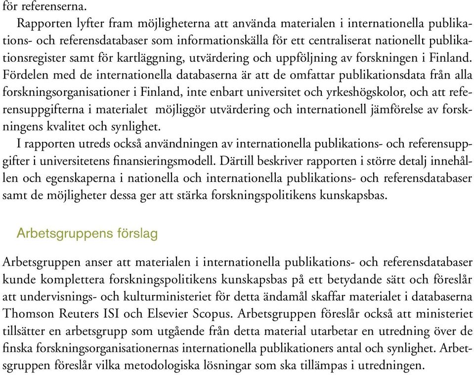 kartläggning, utvärdering och uppföljning av forskningen i Finland.