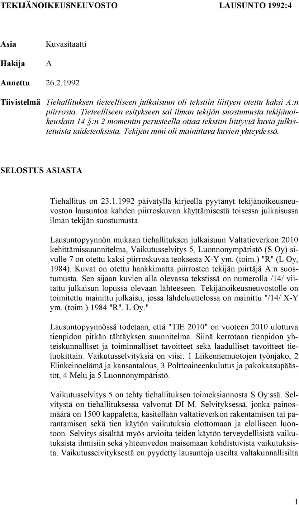 Tekijän nimi oli mainittava kuvien yhteydessä. SELOSTUS ASIASTA Tiehallitus on 23.1.