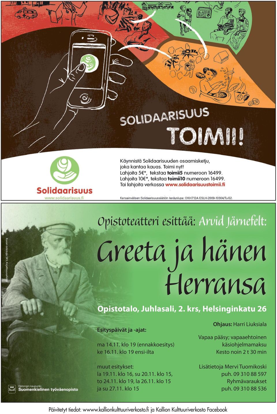 klo 19 (ennakkoesitys) ke 16.11. klo 19 ensi-ilta Vapaa pääsy; vapaaehtoinen käsiohjelmamaksu Kesto noin 2 t 30 min muut esitykset: la 19.11. klo 16, su 20.11. klo 15, to 24.