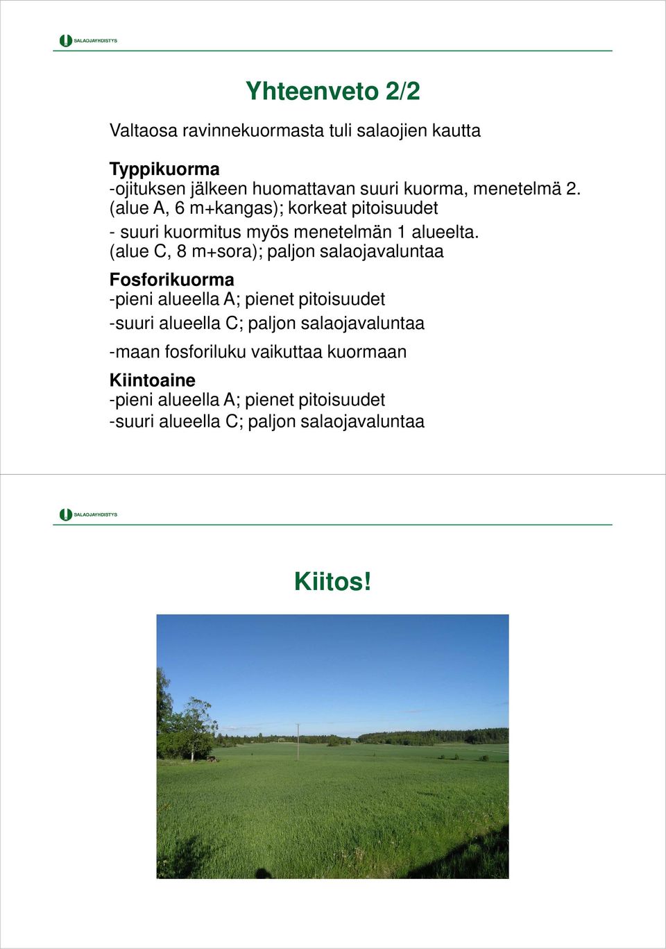 (alue C, 8 m+sora); paljon salaojavaluntaa Fosforikuorma -pieni alueella A; pienet pitoisuudet -suuri alueella C; paljon