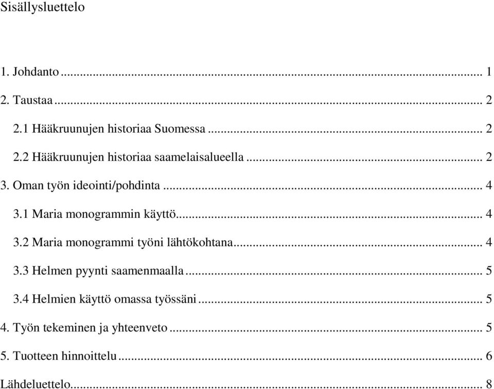 .. 4 3.3 Helmen pyynti saamenmaalla... 5 3.4 Helmien käyttö omassa työssäni... 5 4.