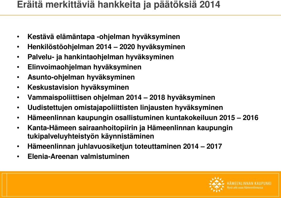 018 hyväksyminen Uudistettujen omistajapoliittisten linjausten hyväksyminen Hämeenlinnan kaupungin osallistuminen kuntakokeiluun 015 016 Kanta-Hämeen